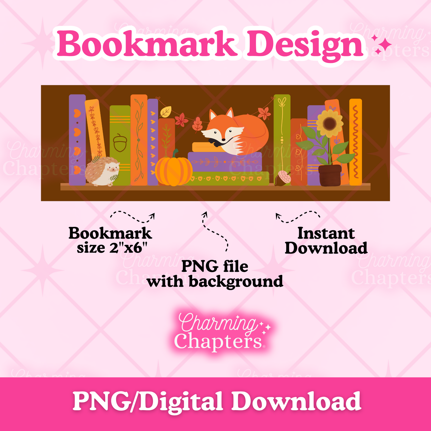 Digital graphic design preview for a bookmark design featuring a cozy autumn bookshelf scene with a fox, books, pumpkin, and sunflower. The image includes text labels for bookmark size 2"x6", PNG file with background, instant download, and branding for Charming Chapters on a pink background.