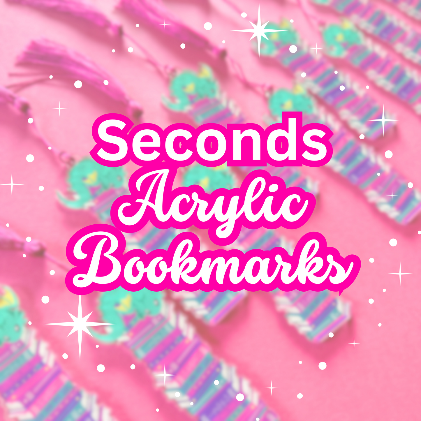 SECONDS: Acrylic Bookmarks