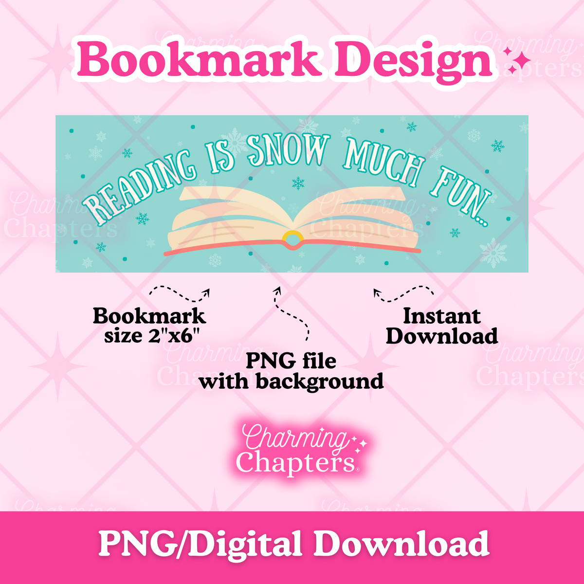 Digital preview of a printable bookmark design template with a light blue background and illustrations of an open orange book, snowflakes that create a winter-themed bookmark that says 'Reading is snow much fun'. Text surrounding the bookmark design reads 'Bookmark Design,' 'Bookmark size 2"x6",' 'PNG file with background,' 'Instant Download,' and branding for 'Charming Chapters,' with 'PNG/Digital Download' at the bottom.