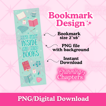 Digital preview of a printable bookmark design template with a light blue background and illustrations of pink books, snowflakes, and reading-themed icons to create a winter-themed bookmark that says 'Let's stay inside and read books'. Text surrounding the bookmark design reads 'Bookmark Design,' 'Bookmark size 2"x6",' 'PNG file with background,' 'Instant Download,' and branding for 'Charming Chapters,' with 'PNG/Digital Download' at the bottom.