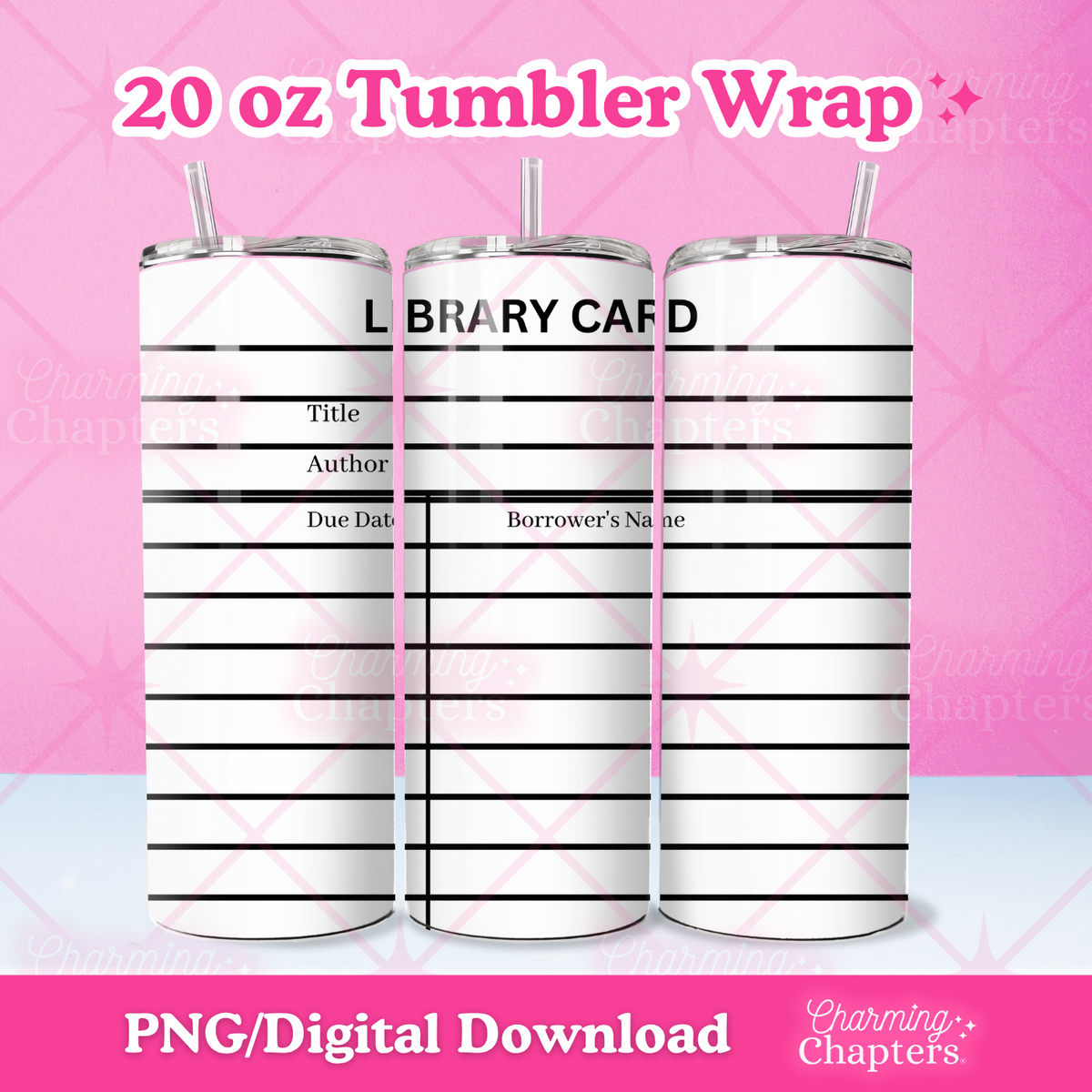 Three views of a 20 oz tumbler wrap of a white and black library card design shown on tumblers, with text reading '20 oz Tumbler Wrap' and 'PNG/Digital Download' on a pink background with branding for Charming Chapters.