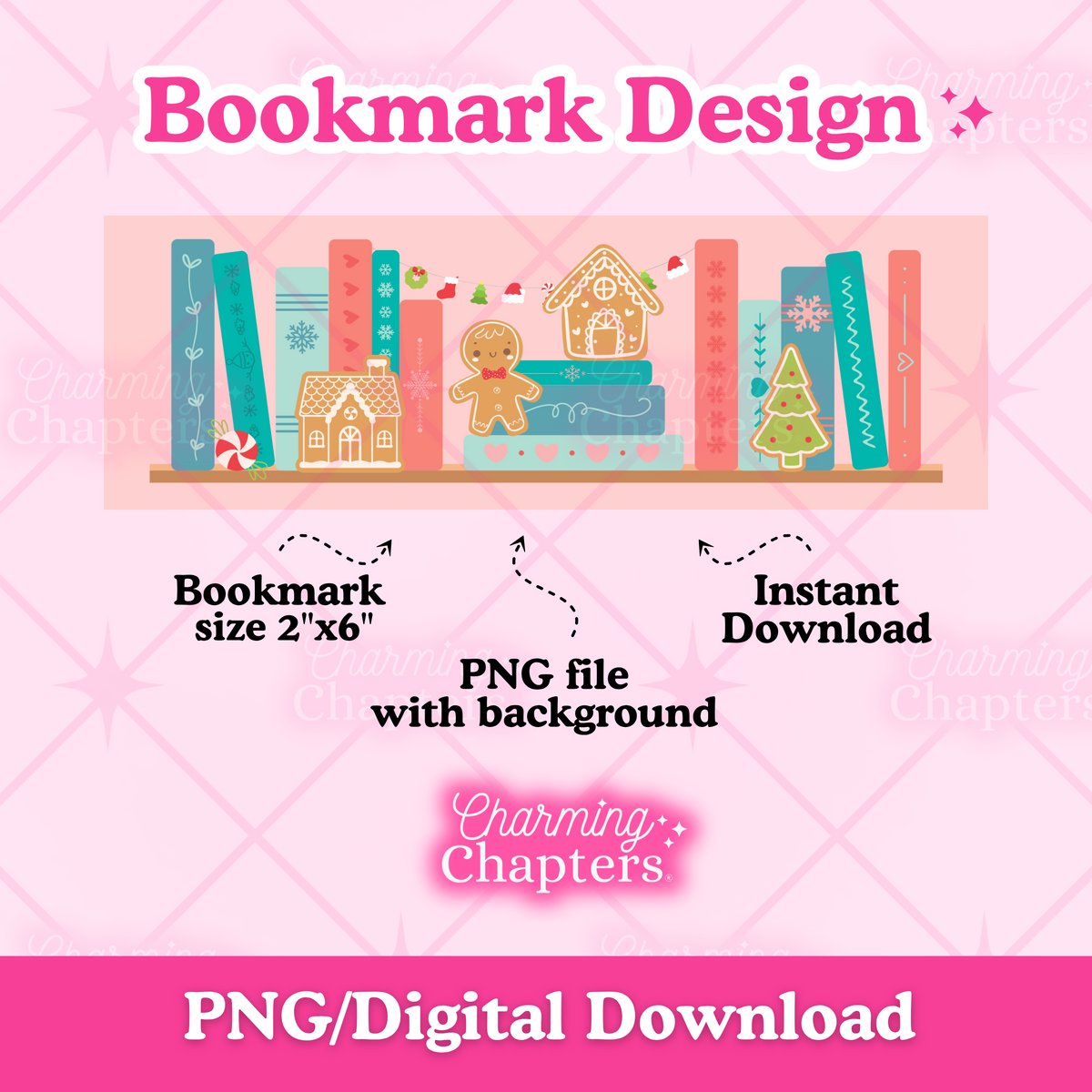 Digital preview of a printable bookmark design template with a gingerbread-themed bookshelf design that includes adorable an adorable gingerbread man, gingerbread houses, and Christmas decorations. Text surrounding the bookmark design reads 'Bookmark Design,' 'Bookmark size 2"x6",' 'PNG file with background,' 'Instant Download,' and branding for 'Charming Chapters,' with 'PNG/Digital Download' at the bottom.