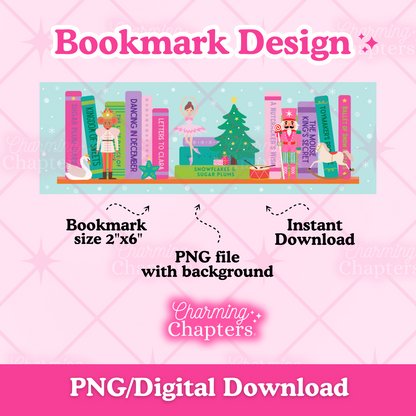 Digital preview of a printable bookmark design template with a nutcracker-themed bookshelf design that includes a ballerina, mouse soldier, swan, rocking horse, and a variety of Christmas decorations. Text surrounding the bookmark design reads 'Bookmark Design,' 'Bookmark size 2"x6",' 'PNG file with background,' 'Instant Download,' and branding for 'Charming Chapters,' with 'PNG/Digital Download' at the bottom.